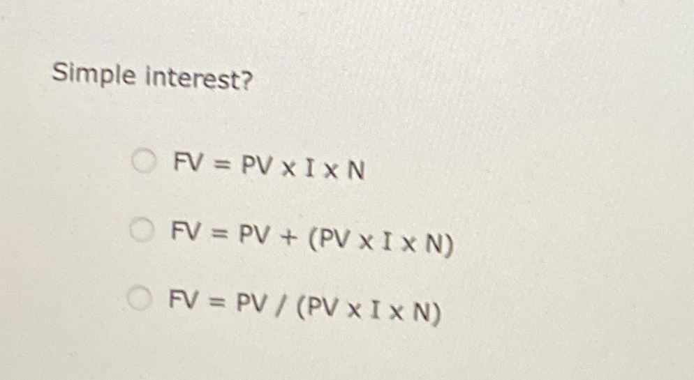Solved Simple interest?FV=PV×I×NFV=PV+(PV×I×N)FV=PVPV×I×N | Chegg.com