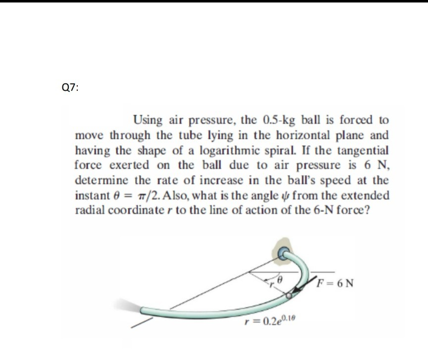 Solved Q7 Using air pressure, the 0.5kg ball is forced to