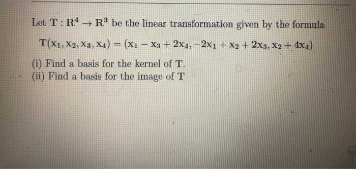 Solved Let Tr4 → R3 Be The Linear Transformation Given By 8941