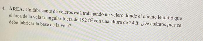 4. ÁREA: Un fabricante de veleros está trabajando un velero donde el cliente le pidió que el área de la vela triangular fuera