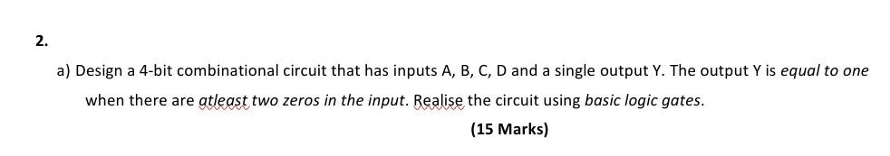 Solved 2. a) Design a 4-bit combinational circuit that has | Chegg.com