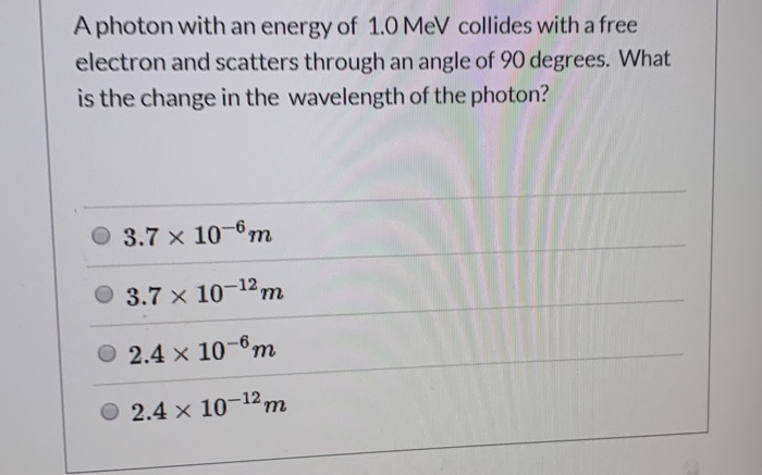 Solved A photon with an energy of 1.0 MeV collides with a | Chegg.com