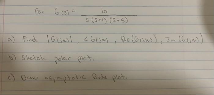 Solved Fo, G(s)=s(s+1)(s+5)10 a) Find ∣G(jw)∣, | Chegg.com