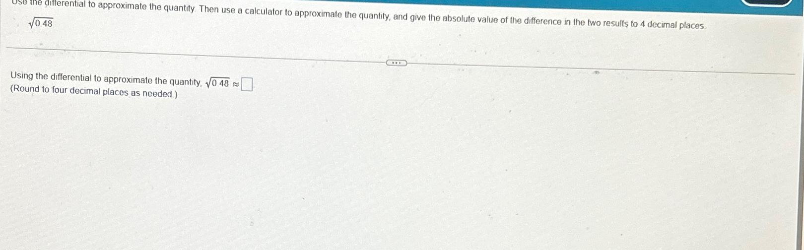 Solved Use the differential to approximate the quantity.