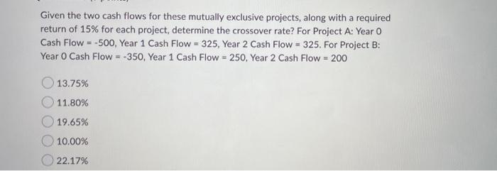 Solved Given the two cash flows for these mutually exclusive | Chegg.com