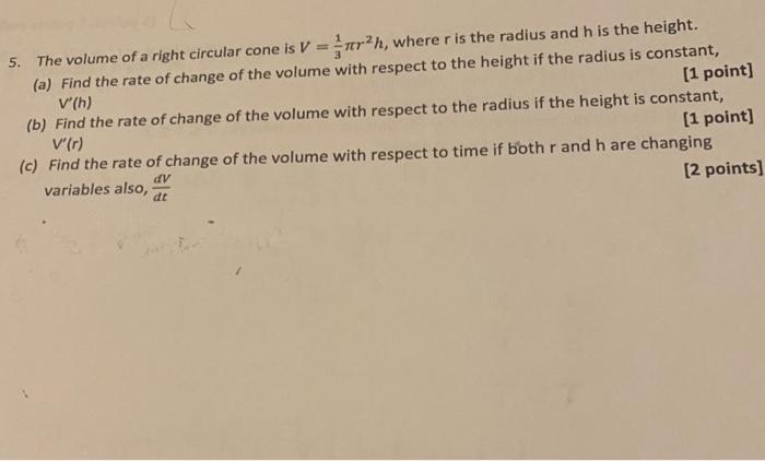 5. The volume of a right circular cone is \( V=\frac{1}{3} \pi r^{2} h \), where \( r \) is the radius and \( h \) is the hei