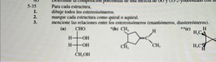 Para cada estructura. dibuje todos los estereoisómeros. marque cada estructura como quiral o aquiral. mencione las relaciones