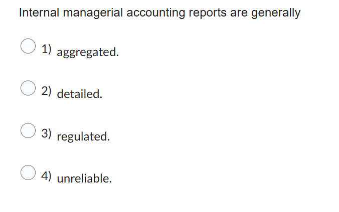 Solved Internal managerial accounting reports are | Chegg.com