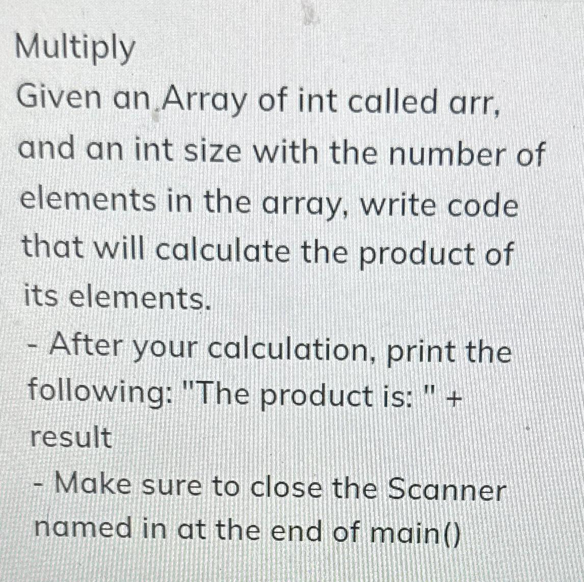 Solved MultiplyGiven an Array of int called arr, and an int | Chegg.com