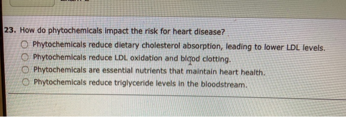 Solved 23. How do phytochemicals impact the risk for heart  Chegg.com