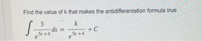 [Solved]: Find the value of ( k ) that makes the antidiff