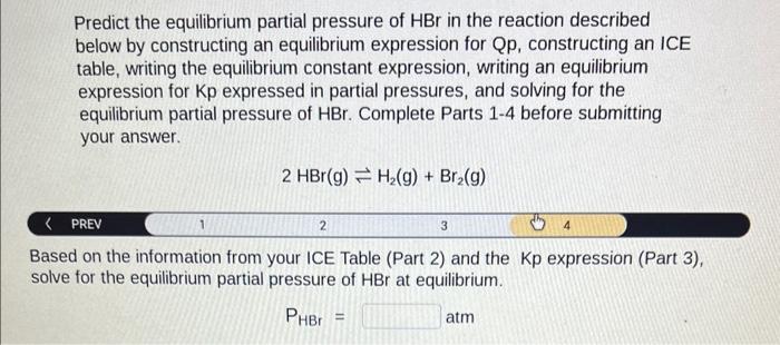 Predict the equilibrium partial pressure of \( \mathrm{HBr} \) in the reaction described below by constructing an equilibrium