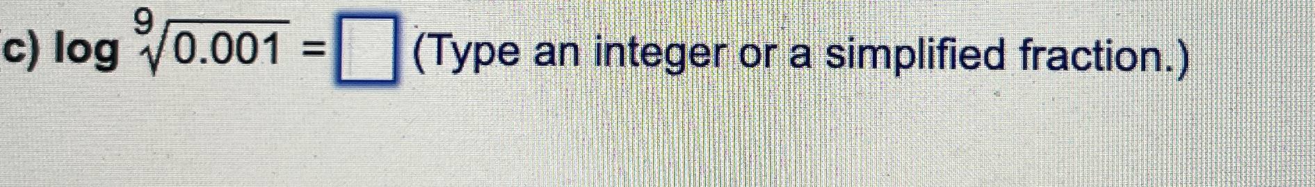 Solved c) log0.0019=(Type an integer or a simplified | Chegg.com