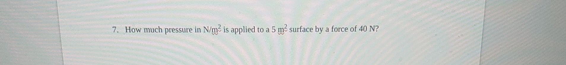 solved-how-much-pressure-in-nm2-is-applied-to-a-5m2-chegg