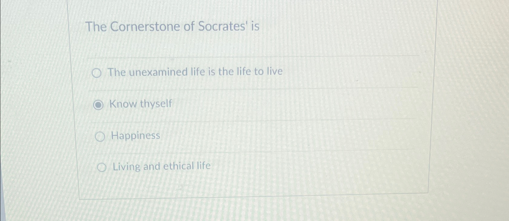 Solved The Cornerstone of Socrates' isThe unexamined life is | Chegg.com