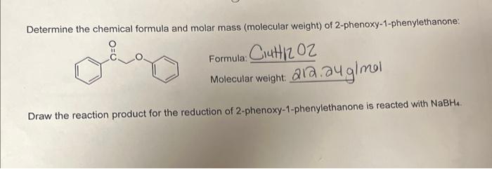 Determine the chemical formula and molar mass (molecular weight) of 2-phenoxy-1-phenylethanone:
Formula: 1441202
Molecular we