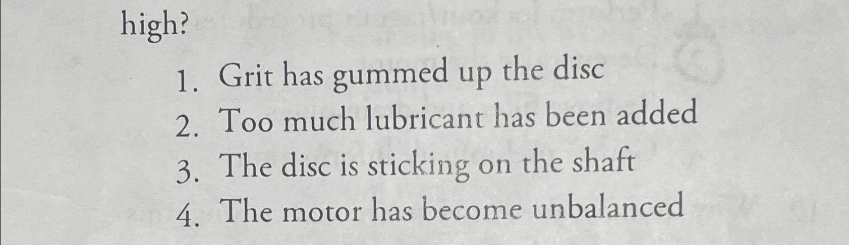 Solved high?Grit has gummed up the discToo much lubricant | Chegg.com