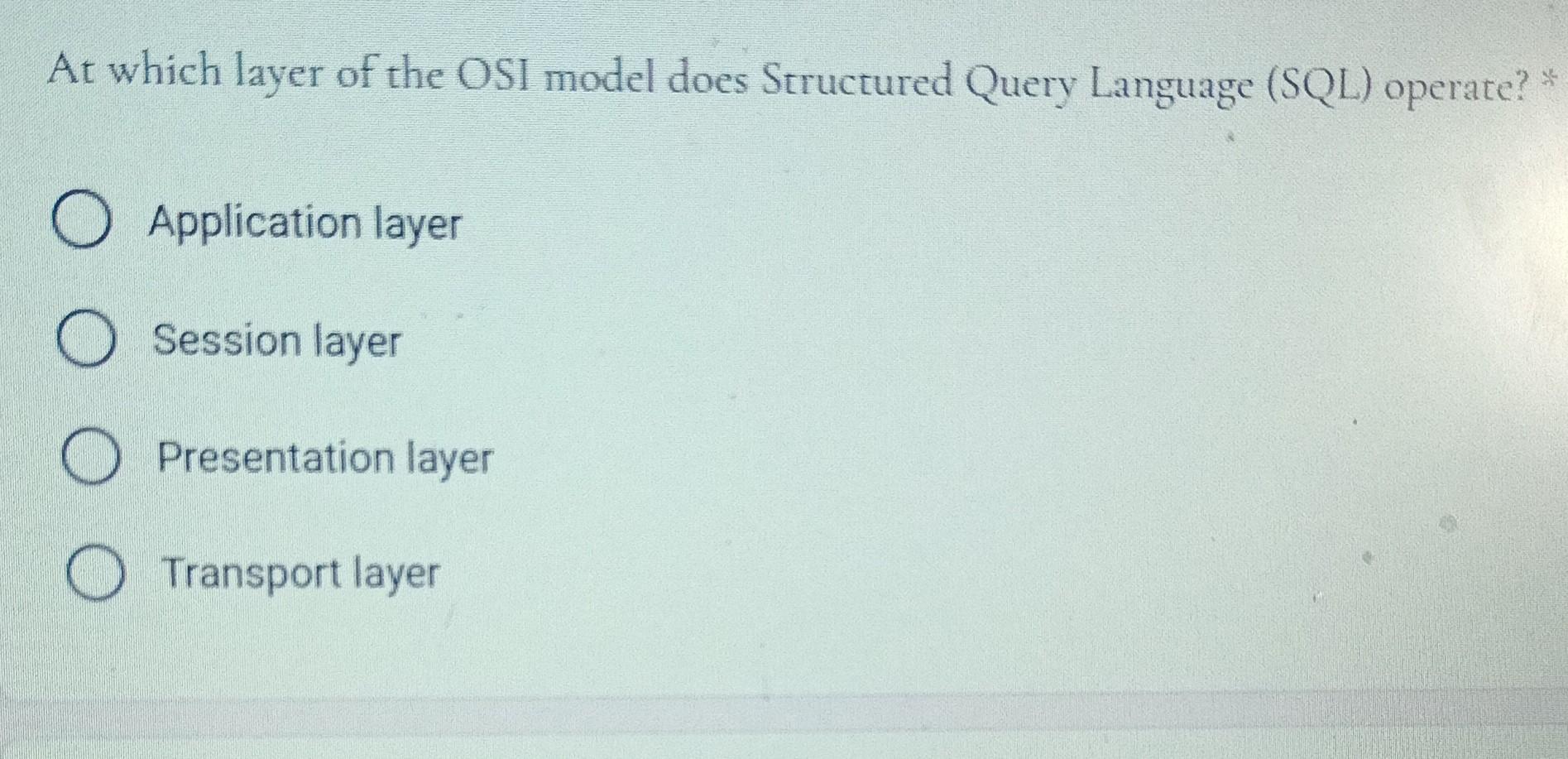 Solved At which layer of the OSI model does Structured Query | Chegg.com