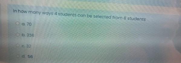 Solved In how many ways 4 students can be selected from 8 | Chegg.com
