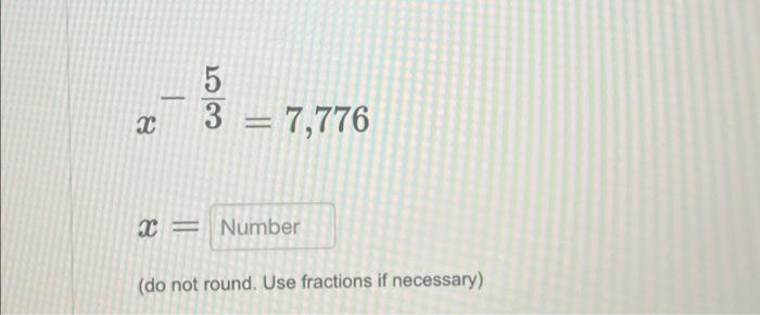 Solved X 1 5 3 = 7,776 X Number (do not round. Use fractions | Chegg.com