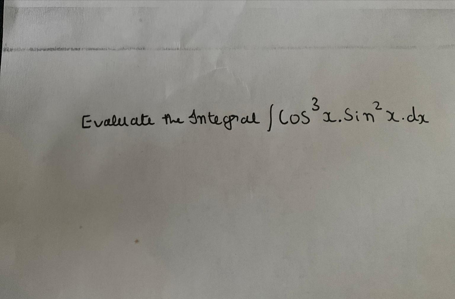 Solved Evaluate the Integral ∫﻿﻿cos3x.sin2 dx | Chegg.com