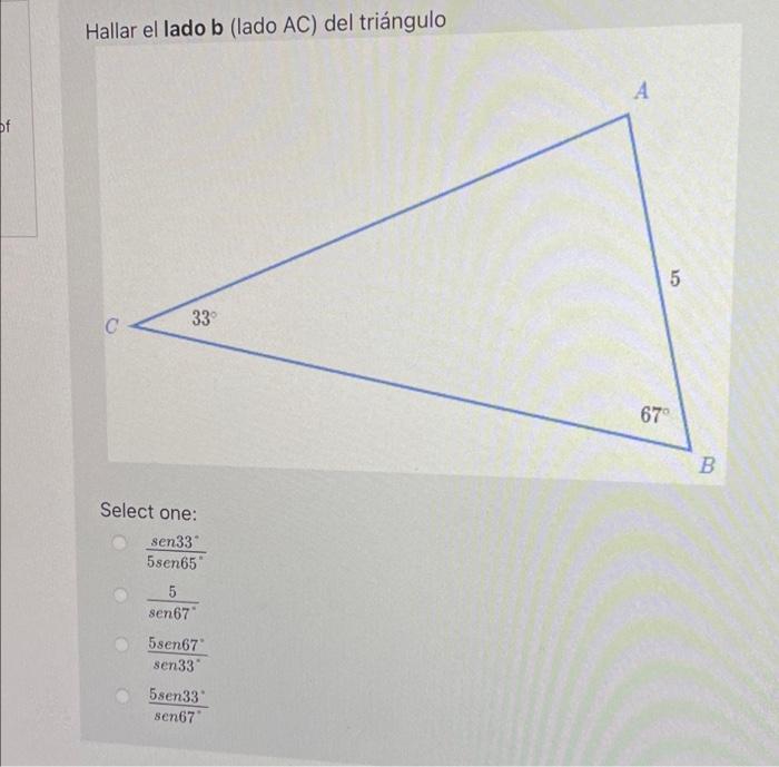 of Hallar el lado b (lado AC) del triángulo 33° C Select one: sen33 5sen65 5 sen67 5sen67 sen33 5sen33 sen67 A ст 5 67° B