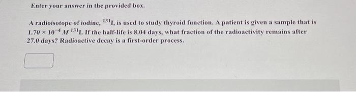 Solved A radioisotope of iodine, 131 I is used to study | Chegg.com