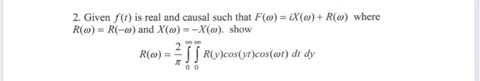 Solved 2. Given f(t) is real and causal such that F(@) = | Chegg.com