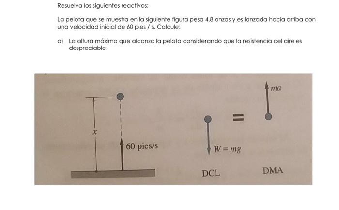 Resuelva los siguientes reactivos: La pelota que se muestra en la siguiente figura pesa \( 4.8 \) onzas y es lanzada hacia ar