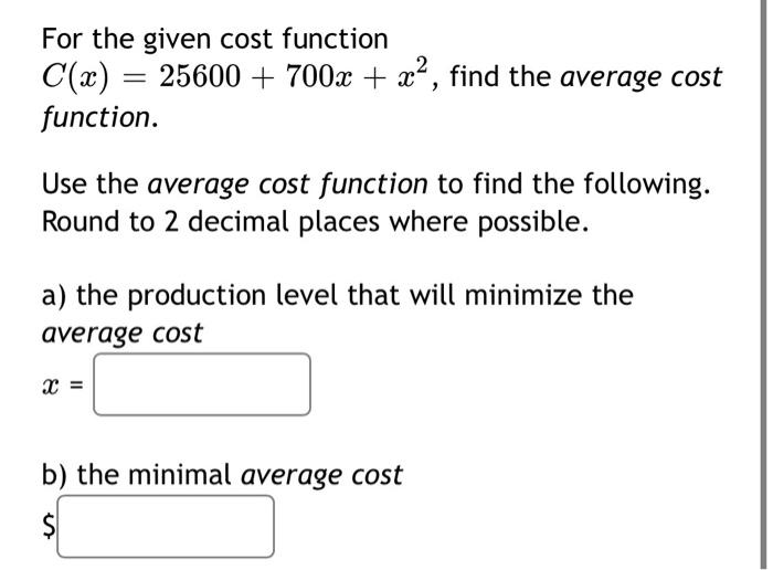 Solved For the given cost function C(x) = 25600 + 700x + x>, | Chegg.com
