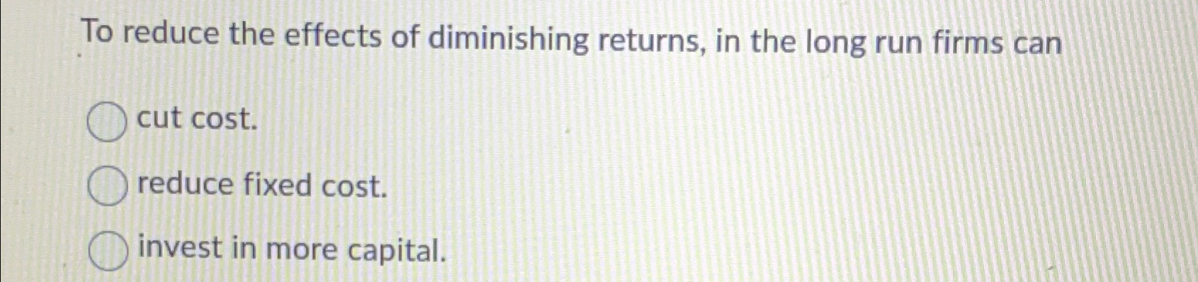 Solved To reduce the effects of diminishing returns, in the | Chegg.com