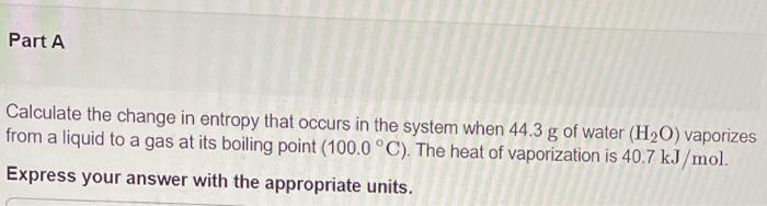 Solved Part A Calculate the change in entropy that occurs in | Chegg.com