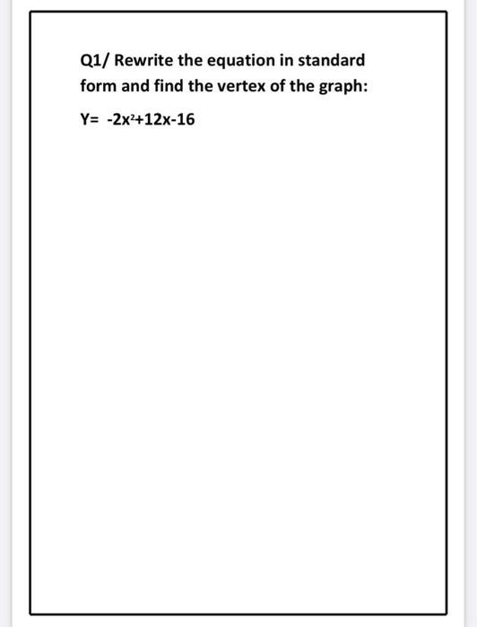 Solved Q1/ Rewrite the equation in standard form and find | Chegg.com