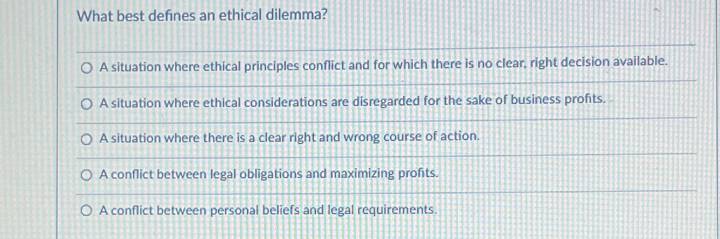 Solved What best defines an ethical dilemma?A situation | Chegg.com