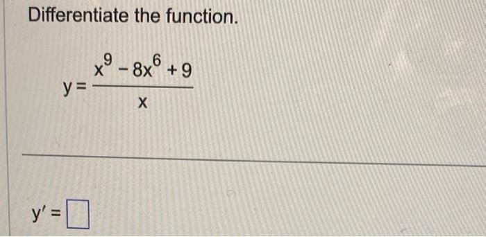 Differentiate the function. \[ y=\frac{x^{9}-8 x^{6}+9}{x} \]