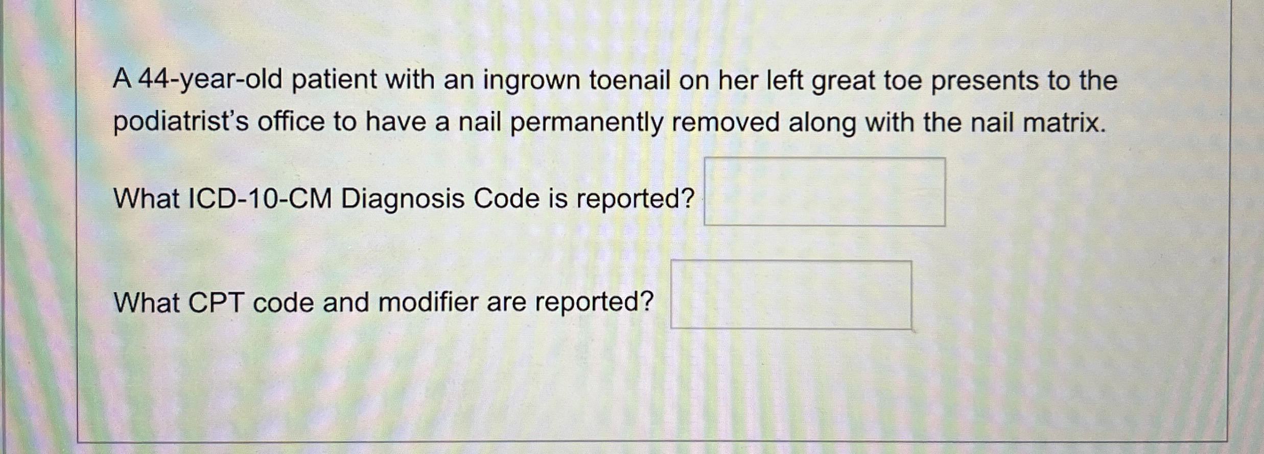 Solved A 44-year-old patient with an ingrown toenail on her | Chegg.com