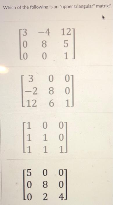 Solved Which of the following is an "upper triangular" | Chegg.com