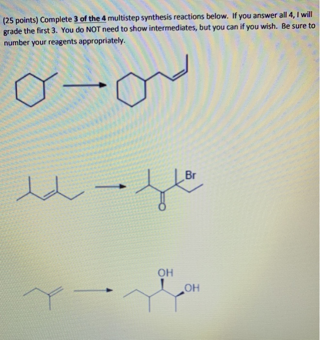 Solved (25 Points) Complete 3 Of The 4 Multistep Synthesis | Chegg.com