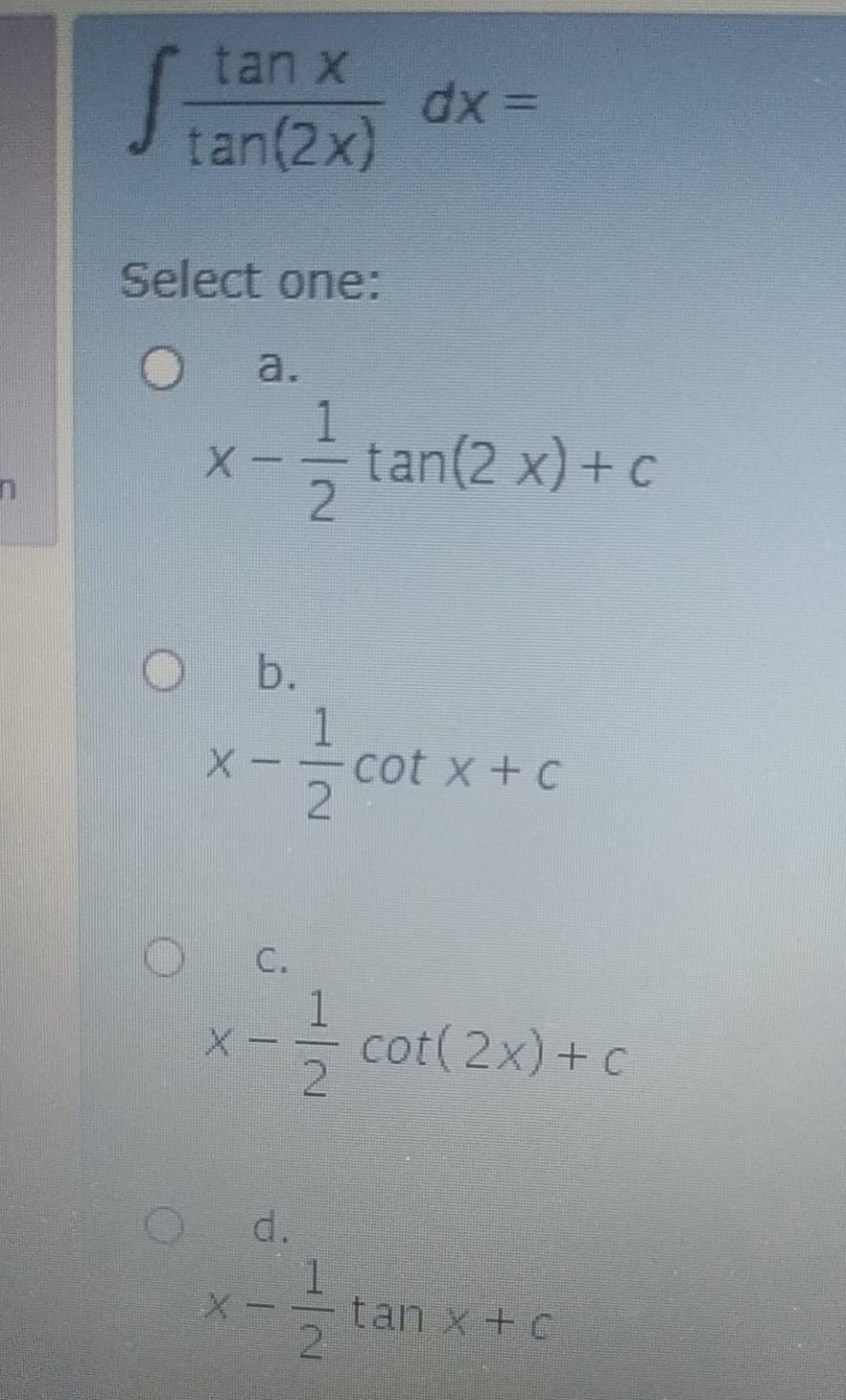 Solved Sta Tan X Tan 2x Dx Select One A 1 Tan 2 X Chegg Com