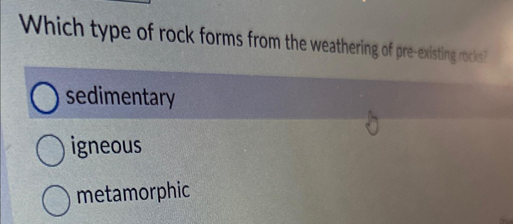 solved-which-type-of-rock-forms-from-the-weathering-of-chegg