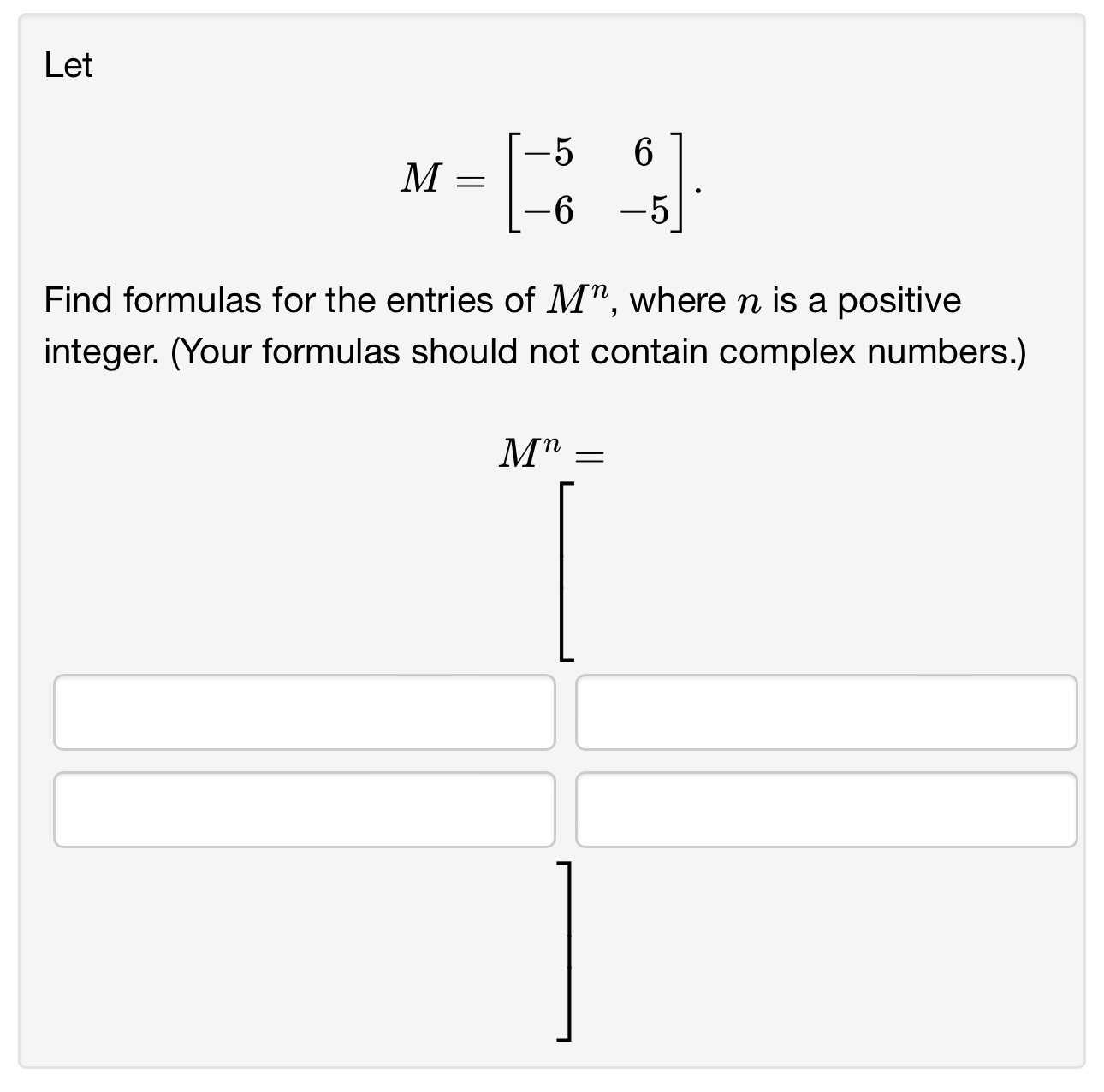 LetM=[-56-6-5]Find formulas for the entries of Mn, | Chegg.com