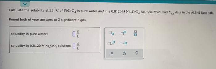 Solved Calculate the solubility at 25 °C of PbCro, in pure | Chegg.com