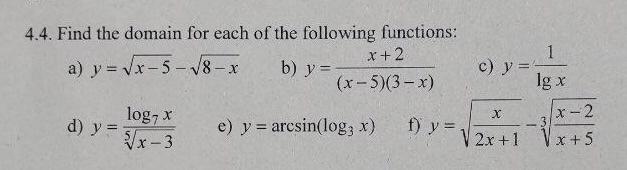 4.4. Find the domain for each of the following functions: a) \( y=\sqrt{x-5}-\sqrt{8-x} \) b) \( y=\frac{x+2}{(x-5)(3-x)} \)