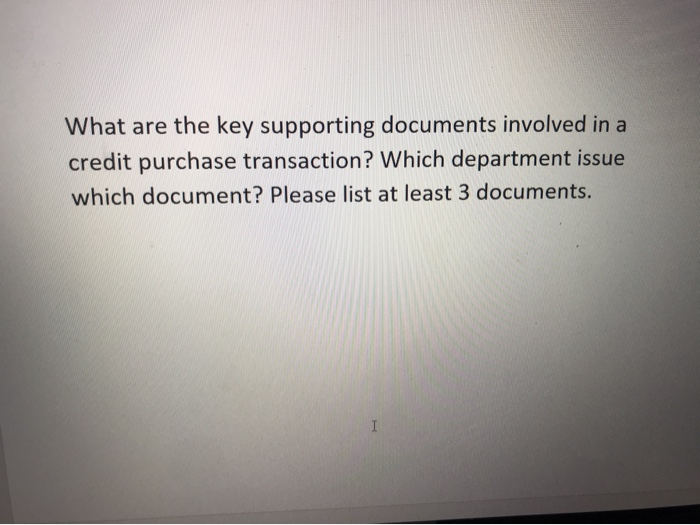 Solved What are the key supporting documents involved in a