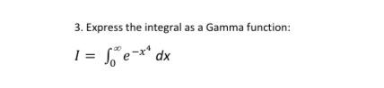 Solved 3. Express the integral as a Gamma function: a 1 = | Chegg.com
