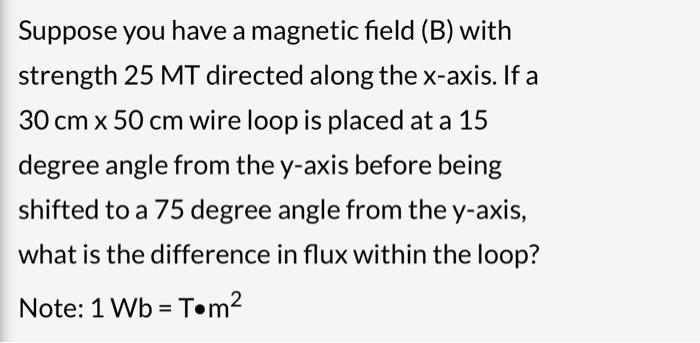Solved Suppose you have a magnetic field (B) with strength | Chegg.com
