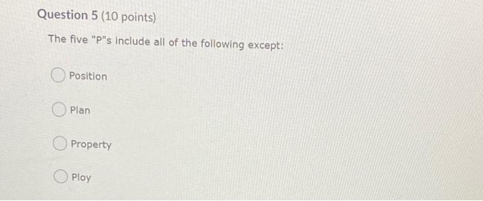 Solved Question 5 10 Points The Five Ps Include All Of 9389