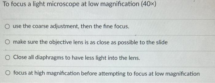 Solved To focus a light microscope at low magnification | Chegg.com