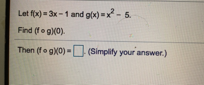 Solved Let F X 3x 1 And G X X2 5 Find Fog O