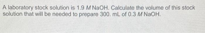 Solved A laboratory stock solution is 1.9MNaOH. Calculate | Chegg.com